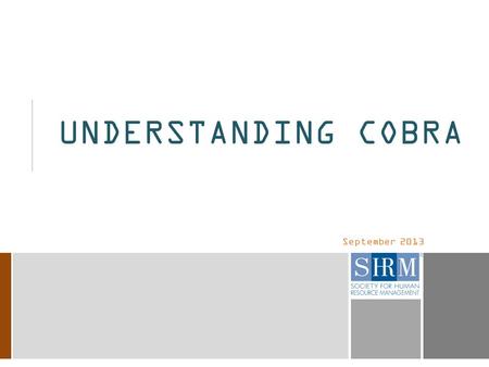 September 2013 UNDERSTANDING COBRA. 2 INTRODUCTION  The Consolidated Omnibus Budge Reconciliation Act (COBRA) is a federal law enacted in 1985. The act.