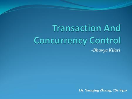 -Bhavya Kilari Dr. Yanqing Zhang, CSc 8320. PREVIEW P ART I : I NTRODUCTION o Transaction Processing System [ R. Chow & T. Johnson, 1997 ] o Serializability.