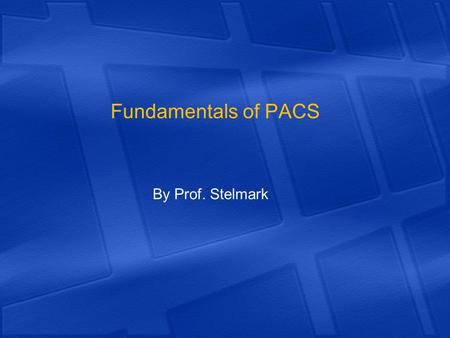 Fundamentals of PACS By Prof. Stelmark.
