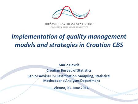 Page 1 Vienna, 03. June 2014 Mario Gavrić Croatian Bureau of Statistics Senior Adviser in Classification, Sampling, Statistical Methods and Analyses Department.