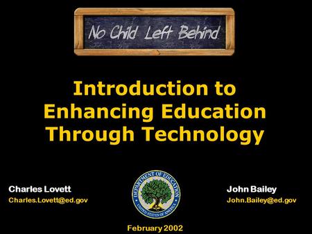 Introduction to Enhancing Education Through Technology Charles LovettJohn Bailey February 2002.