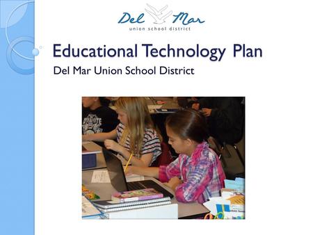 Educational Technology Plan Del Mar Union School District.