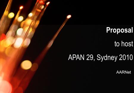 AARNet Copyright 2007 Proposal to host APAN 29, Sydney 2010 AARNet.