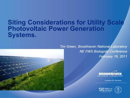Siting Considerations for Utility Scale Photovoltaic Power Generation Systems. Tim Green, Brookhaven National Laboratory NE FWS Biologists Conference February.
