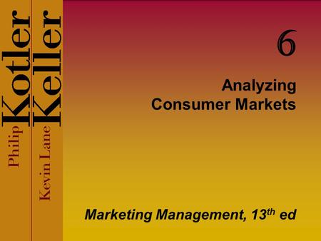 Analyzing Consumer Markets Marketing Management, 13 th ed 6.