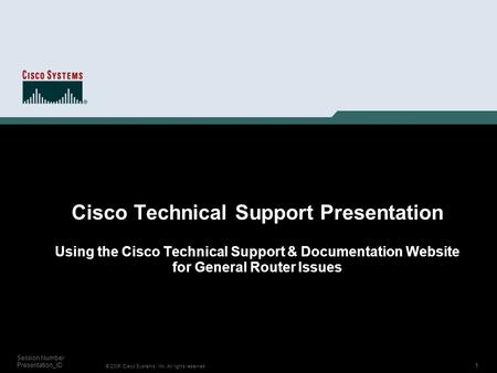 1 © 2006 Cisco Systems, Inc. All rights reserved. Session Number Presentation_ID Cisco Technical Support Presentation Using the Cisco Technical Support.