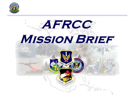 WELCOME! AFRCC 1 LIFE EVERY 2 DAYS OVER 16,155 SAVES SINCE ACTIVATION IN 1974 INCIDENTS 6299 17 / DAY MISSIONS 755 2 / DAY Mission Activity 2012 SAVES.