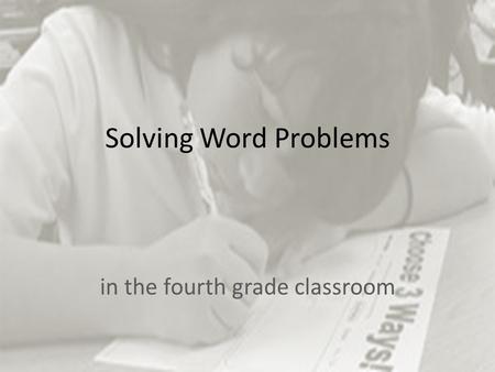 Solving Word Problems in the fourth grade classroom.