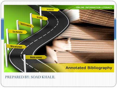 PREPARED BY: SOAD KHALIL. CitationAnnotation Annotated Bibliography.