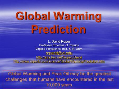 Global Warming Prediction L. David Roper Professor Emeritus of Physics Virginia Polytechnic Inst. & St. Univ.