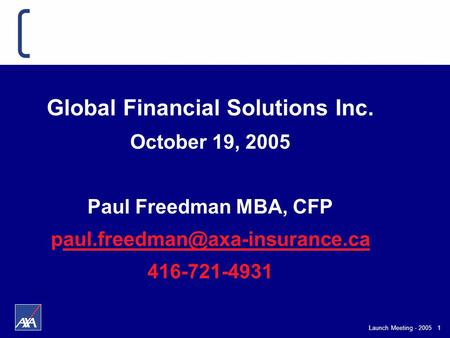 Launch Meeting - 2005 1 Global Financial Solutions Inc. October 19, 2005 Paul Freedman MBA, CFP