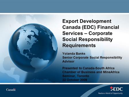 Export Development Canada (EDC) Financial Services – Corporate Social Responsibility Requirements Yolanda Banks Senior Corporate Social Responsibility.