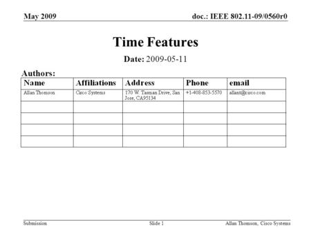 Doc.: IEEE 802.11-09/0560r0 Submission May 2009 Allan Thomson, Cisco SystemsSlide 1 Time Features Date: 2009-05-11 Authors: