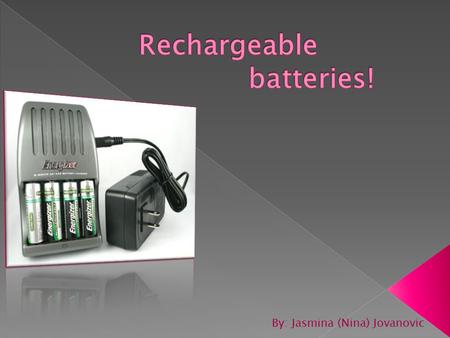 By: Jasmina (Nina) Jovanovic. Chemistry behind batteries: Battery – a group of two or more galvanic cells connected in series 1. Disposable batteries.