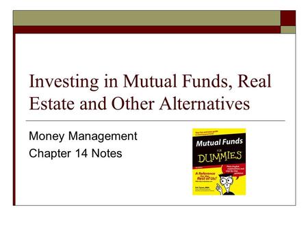 Investing in Mutual Funds, Real Estate and Other Alternatives