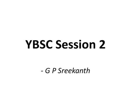 - G P Sreekanth YBSC Session 2. II Chro. 7:14 If my people, who are called by my name, will humble themselves and pray and seek my face and turn from.