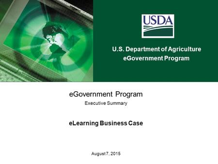 U.S. Department of Agriculture eGovernment Program Executive Summary eLearning Business Case August 7, 2015.