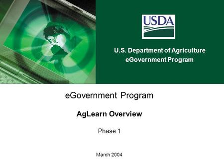 U.S. Department of Agriculture eGovernment Program AgLearn Overview Phase 1 March 2004.