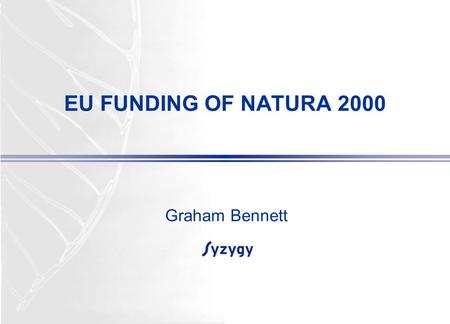 EU FUNDING OF NATURA 2000 Graham Bennett. PHARE PROJECT CZECH REPUBLIC Implementation of Natura 2000 ● March 2004–September 2005 ● Main partners: – DDH.