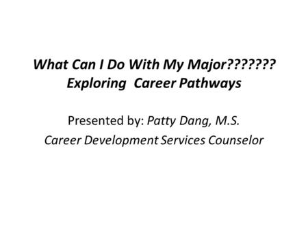 What Can I Do With My Major??????? Exploring Career Pathways