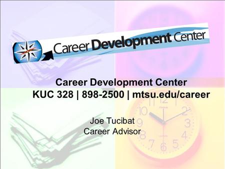 Career Development Center KUC 328 | 898-2500 | mtsu.edu/career Joe Tucibat Career Advisor.
