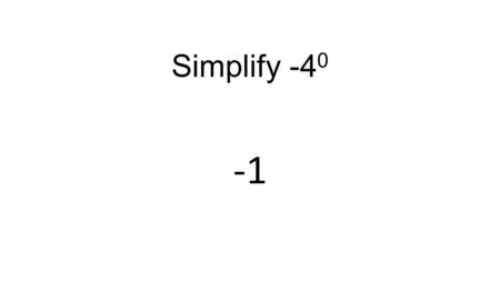 Simplify -4 0. Simplify (-8) 0 1 If arc BC = 84°, then m ∠ BAC = 42° A B C.