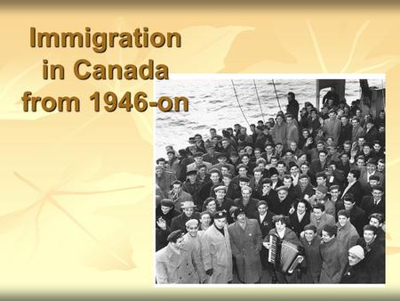 Immigration in Canada from 1946-on. Impact of Returning Soldiers & War Brides 1.War Brides – coming to different country, culture, living conditions 2.Some.