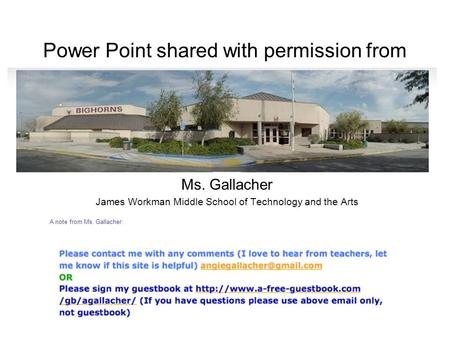 Power Point shared with permission from Ms. Gallacher James Workman Middle School of Technology and the Arts A note from Ms. Gallacher: