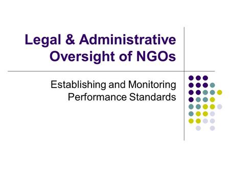 Legal & Administrative Oversight of NGOs Establishing and Monitoring Performance Standards.