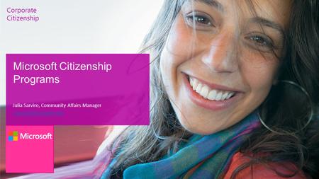 Corporate Citizenship Microsoft Citizenship Programs Julia Sarviro, Community Affairs Manager