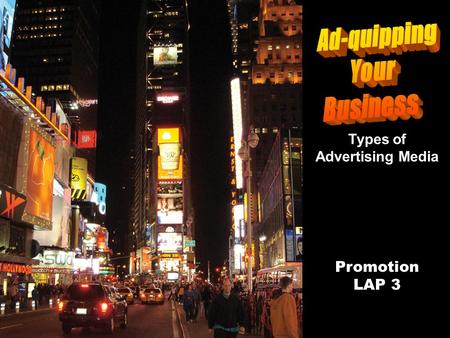 Promotion LAP 3 Types of Advertising Media Objectives Describe types of advertising media. Discuss trends affecting advertising media.