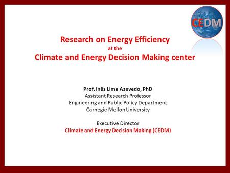 1 Prof. Inês Lima Azevedo, PhD Assistant Research Professor Engineering and Public Policy Department Carnegie Mellon University Executive Director Climate.