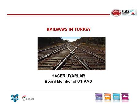 RAILWAYS IN TURKEY HACER UYARLAR Board Member of UTIKAD.