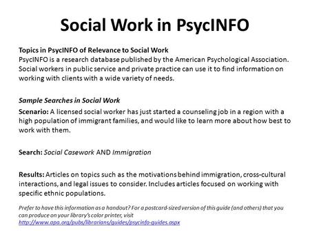 Social Work in PsycINFO Topics in PsycINFO of Relevance to Social Work PsycINFO is a research database published by the American Psychological Association.