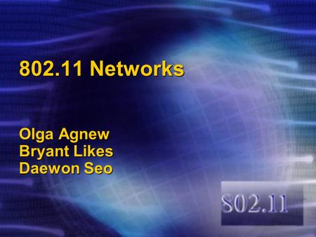 802.11 Networks Olga Agnew Bryant Likes Daewon Seo.