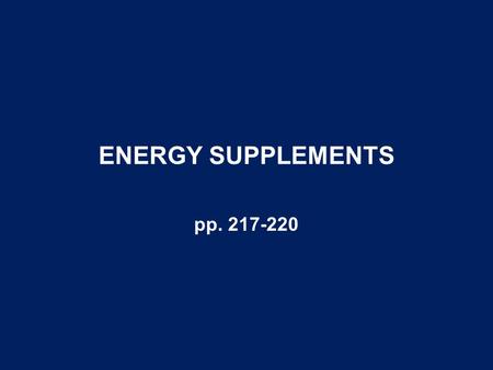 ENERGY SUPPLEMENTS pp. 217-220. Fats and Oils Types –Animal fats Types –Choice white grease –Beef tallow –Poultry fat –Fish oil Characteristics –Saturation.