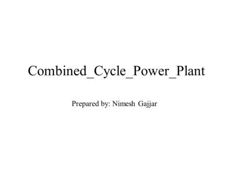 Combined_Cycle_Power_Plant Prepared by: Nimesh Gajjar.