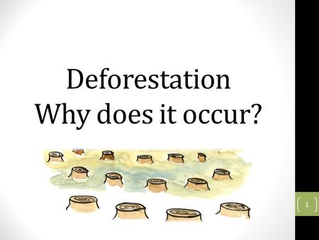 Deforestation Why does it occur? 1. Recap Uses of tropical rainforest Uses of Tropical Rainforest Water Catchment Green lungs of the earth Habitat to.