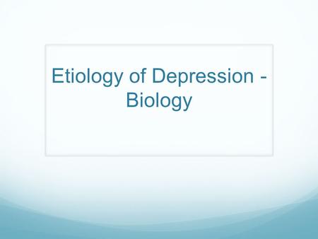 Etiology of Depression - Biology. Genetics Genetic factors may predispose people to depression Nurnberger + Gershon (1982) reviewed twin study results.