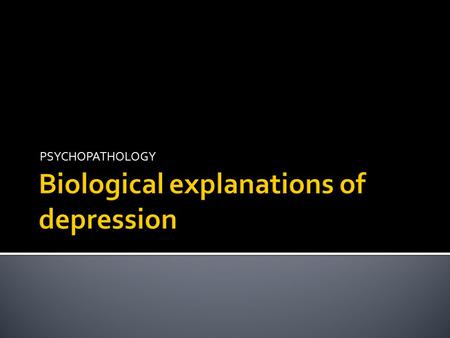 Biological explanations of depression