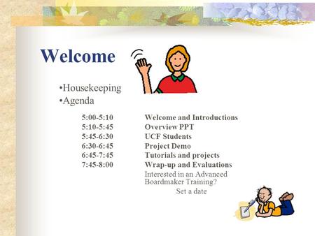 Welcome Housekeeping Agenda 5:00-5:10 Welcome and Introductions