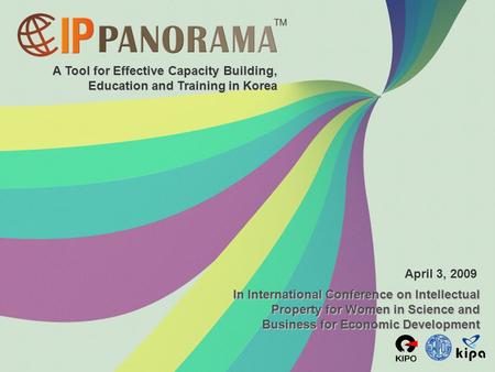 A Tool for Effective Capacity Building, Education and Training in Korea April 3, 2009 In International Conference on Intellectual Property for Women in.