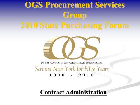 OGS Procurement Services Group 2010 State Purchasing Forum Contract Administration.