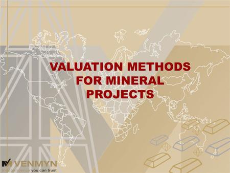 VALUATION METHODS FOR MINERAL PROJECTS. Confidence A function of the amount of knowledge on a mineral resource/property and the degree of probability.