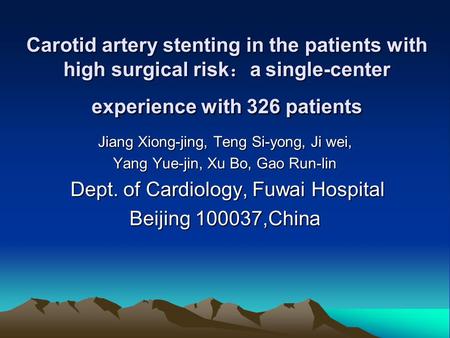 Carotid artery stenting in the patients with high surgical risk ： a single-center experience with 326 patients Jiang Xiong-jing, Teng Si-yong, Ji wei,