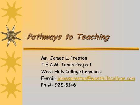 Pathways to Teaching Mr. James L. Preston T.E.A.M. Teach Project West Hills College Lemoore