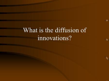 What is the diffusion of innovations?