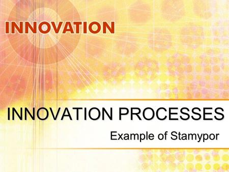 INNOVATION PROCESSES Example of Stamypor.