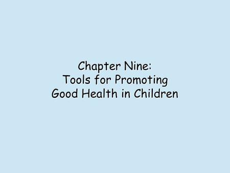 Chapter Nine: Tools for Promoting Good Health in Children.