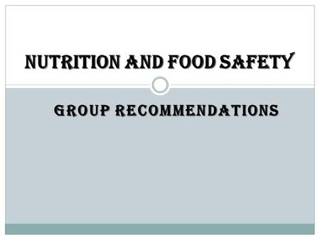 GROUP RECOMMENDATIONS Nutrition and Food Safety. Areas of concern 1. Ensuring nutritional adequacy 2. Ensuring Food Safety 3. Ensuring Palatability 4.